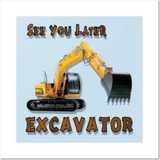 See You Later Excavator Operator Boys Construction Equipment Posters and Art